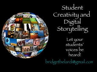 Student Creativity and  Digital Storytelling Let your students’ voices be heard! [email_address]   