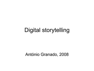 Digital storytelling António Granado, 2008 