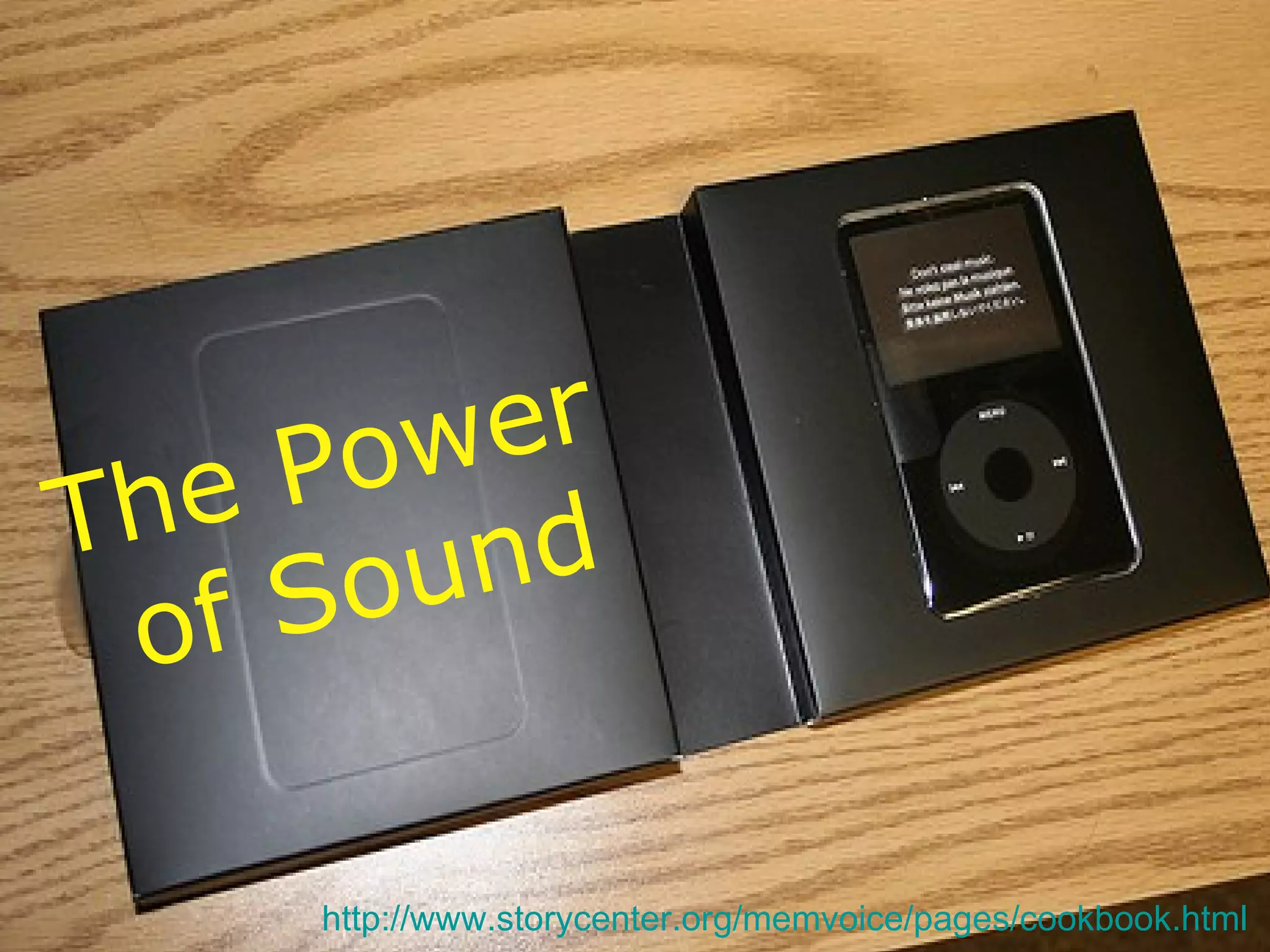 The Power  of Sound http://www.storycenter.org/memvoice/pages/cookbook.html   