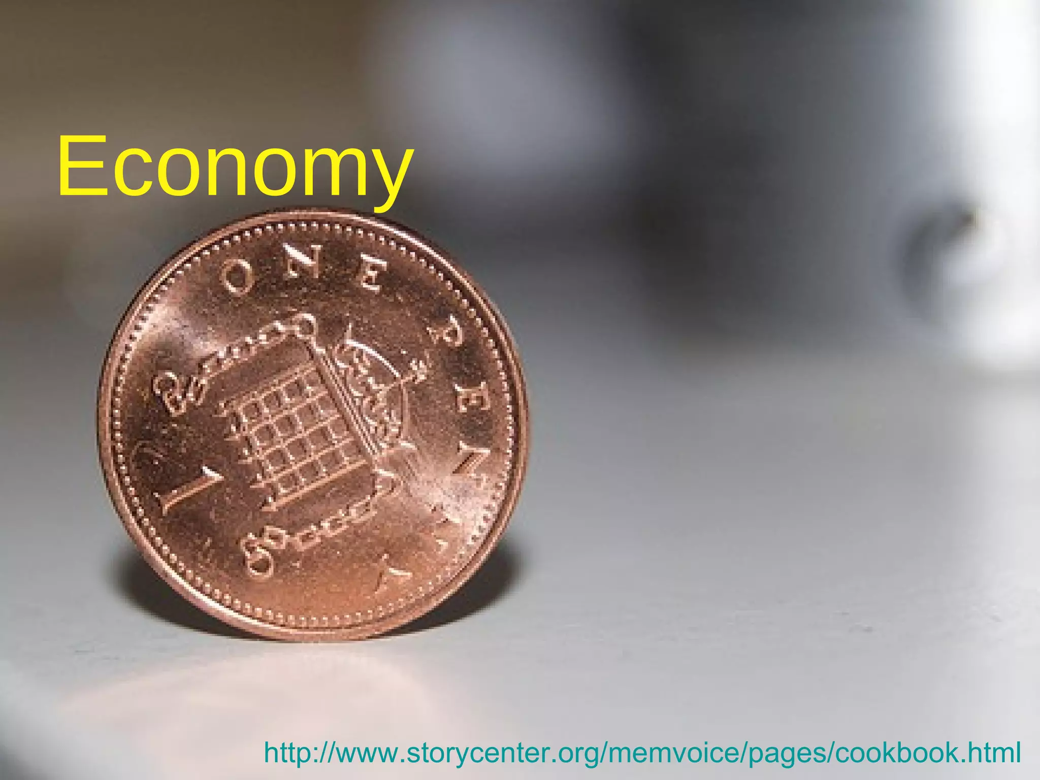 Economy http://www.storycenter.org/memvoice/pages/cookbook.html   