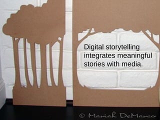 <ul><li>Digital storytelling integrates meaningful stories with media. </li></ul>