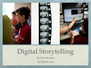 Digital Storytelling
      An Introduction
      TechTrain 2010
 