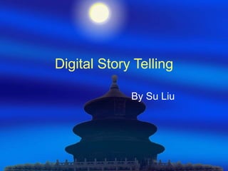 Digital Story Telling By Su Liu 