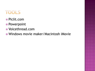 toolsPiclit.comPowerpointVoicethread.comWindows movie maker/Macintosh iMovie
