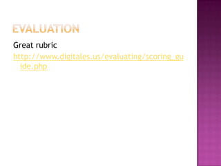evaluationGreat rubrichttp://www.digitales.us/evaluating/scoring_guide.php