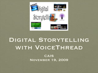 Digital Storytelling with VoiceThread ,[object Object],[object Object]