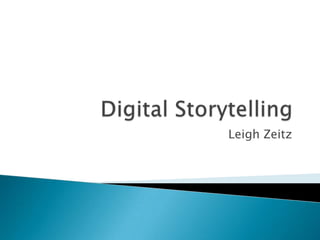 Digital Storytelling Leigh Zeitz 