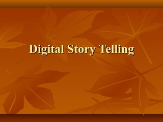 Digital Story TellingDigital Story Telling
 