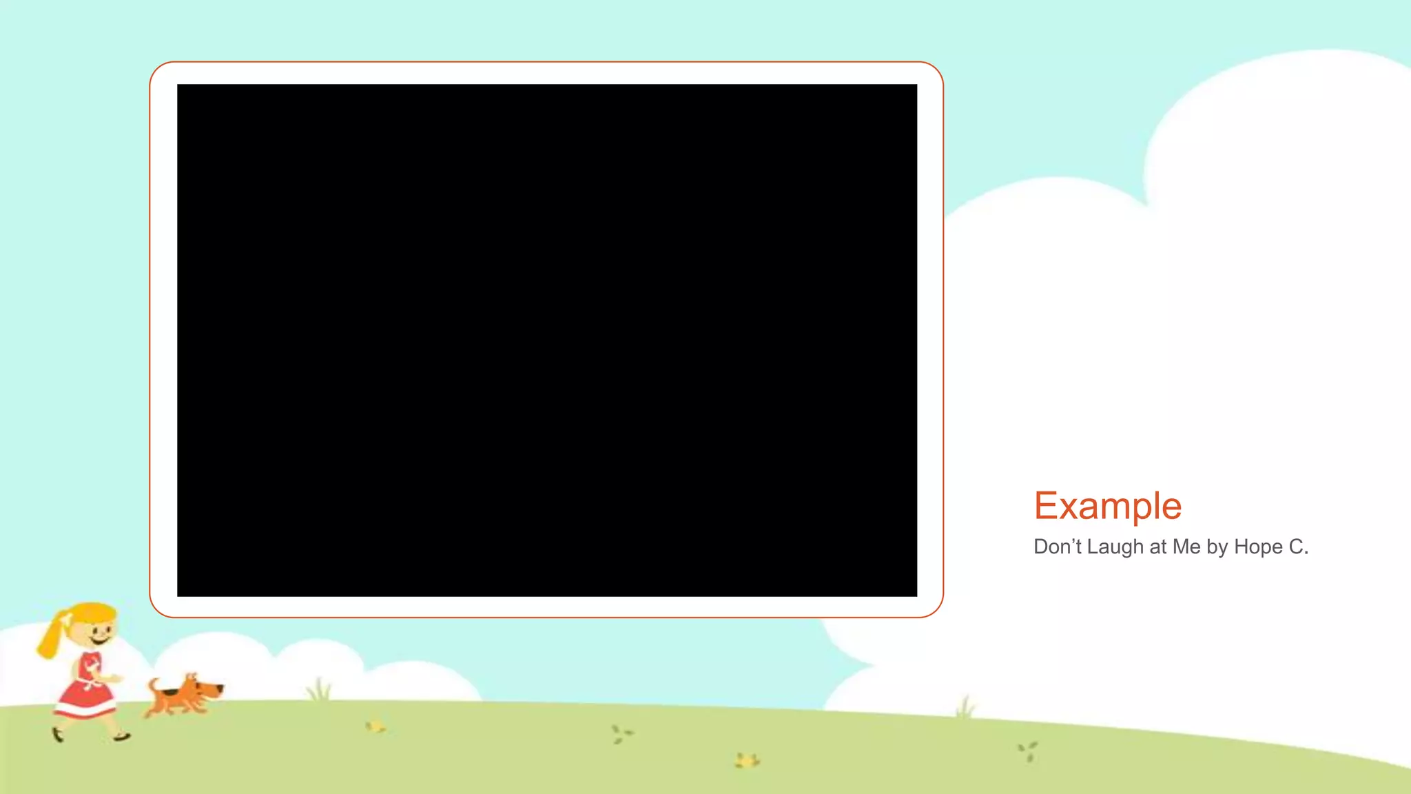 Example
Don’t Laugh at Me by Hope C.
 