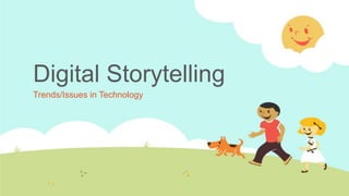 Digital Storytelling
Trends/Issues in Technology
 