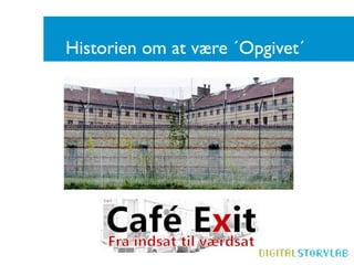 Historien om at være ´Opgivet´
 