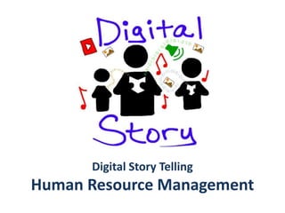 Digital Story Telling
Human Resource Management
 