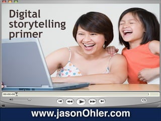 Digital
storytelling
primer tell your
Go

story!
Thank you…

www.jasonOhler.com

 
