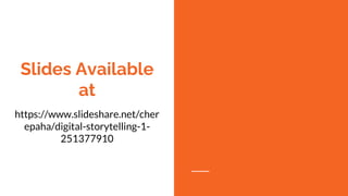 Slides Available
at
https://www.slideshare.net/cher
epaha/digital-storytelling-1-
251377910
 