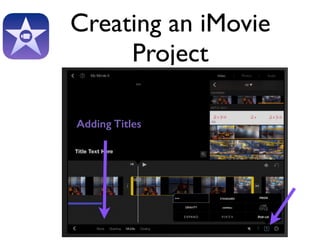 Creating an iMovie 
Project 
Adding Titles 
 