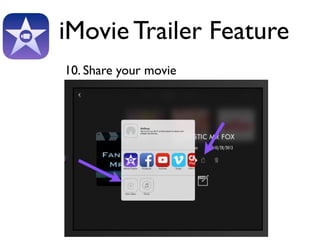 iMovie Trailer Feature 
10. Share your movie 
 