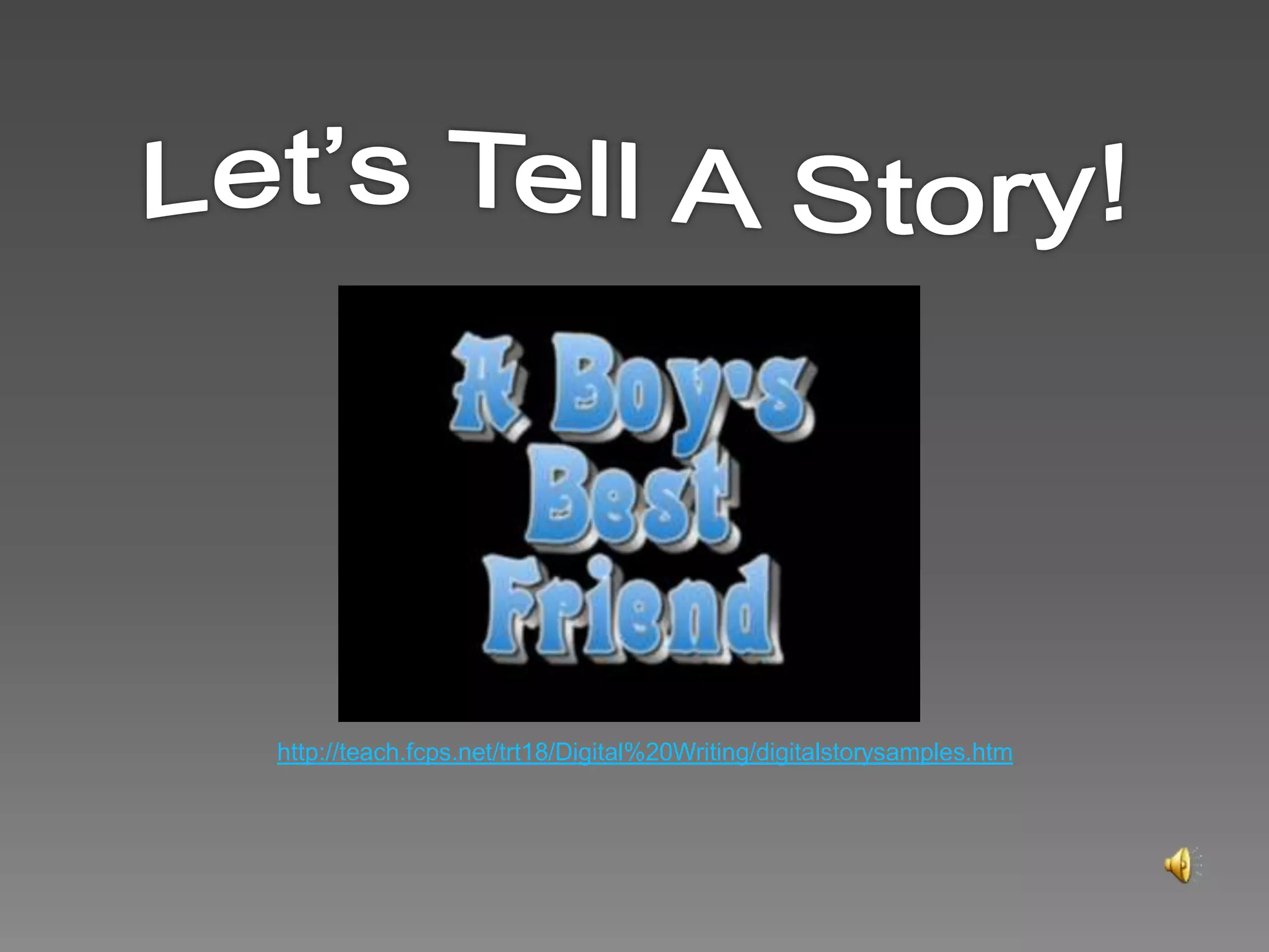 Let’s Tell A Story!http://teach.fcps.net/trt18/Digital%20Writing/digitalstorysamples.htm