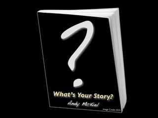 ?
What ’s Your Story?
    Andy McKiel
                  Image Credit: ®DS
 