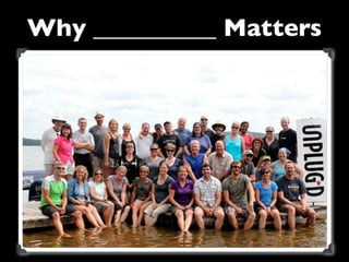 Why __________ Matters
 