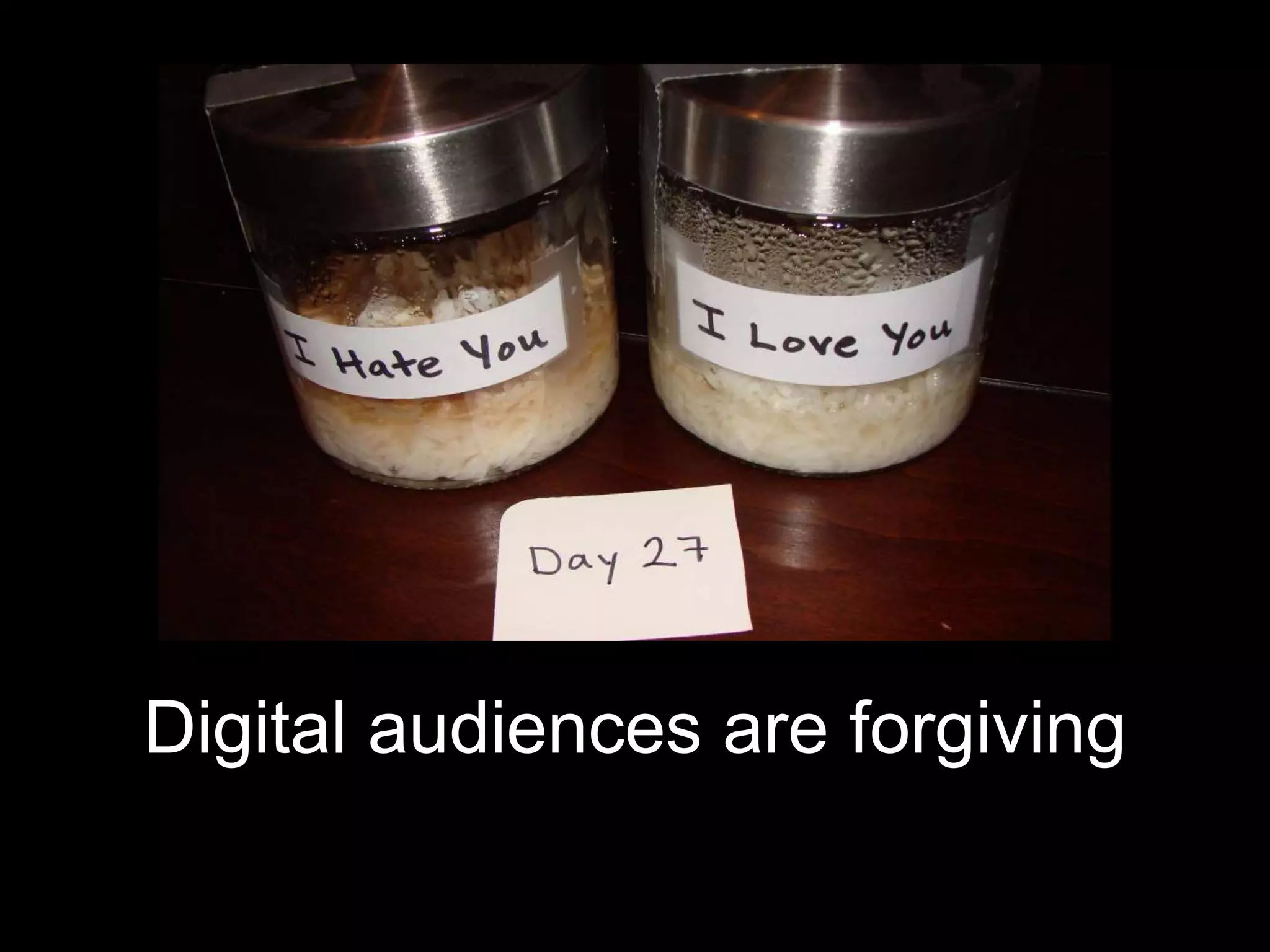 Digital audiences are forgiving