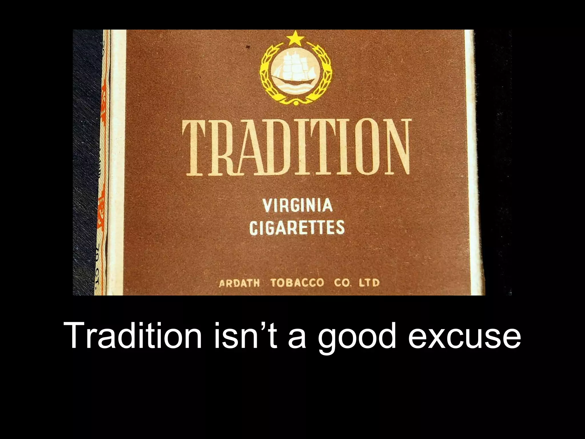 Tradition isn’t a good excuse