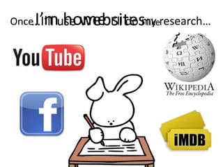 OnceI’m home I’ll do my research……I’ll use websiteslike: