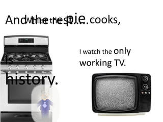 Whilst the pie cooks,And the rest…..I watch the only working TV.Ishistory.