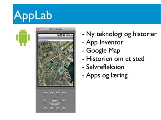 Integration
 AppLab
         - Ny teknologi og historier
         - App Inventor
         - Google Map
         - Historie...