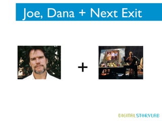 Joe, Dana + Next Exit



         +
 