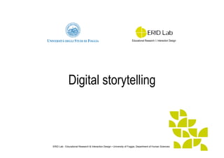 ERID Lab - Educational Research & Interaction Design • University of Foggia, Department of Human Sciences
Digital storytelling
 