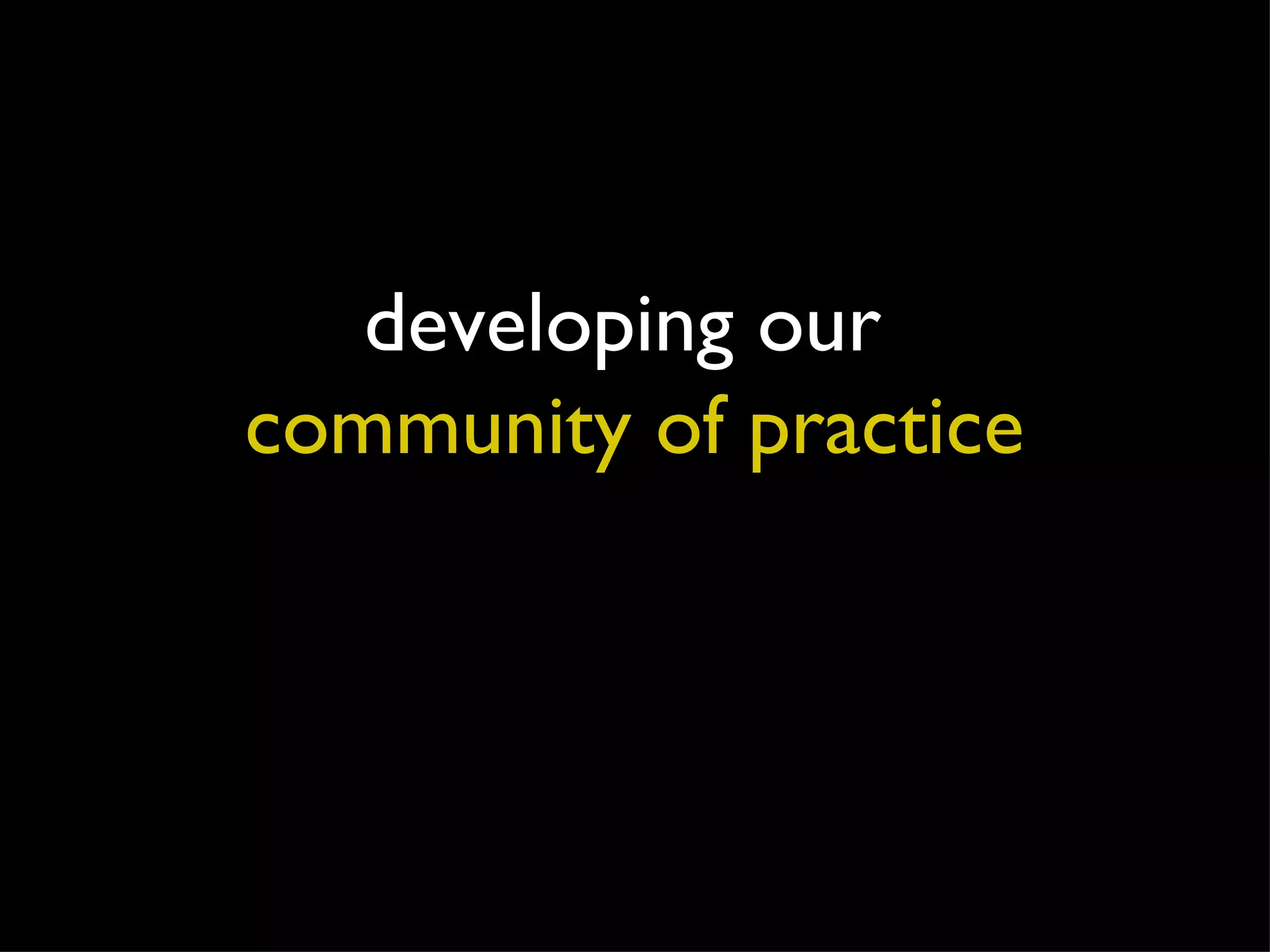 developing our  community of practice 
