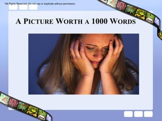 *All Rights Reserved. Do not use or duplicate without permission.




          A PICTURE WORTH A 1000 WORDS
 