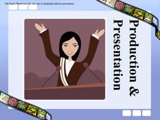 *All Rights Reserved. Do not use or duplicate without permission.




                                                                    Presentation
                                                                    Production &
 