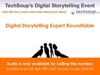 Digital Storytelling Expert Roundtable Audio is only available by calling this number: Conference Call: 866-740-1260; Access Code: 6339333 