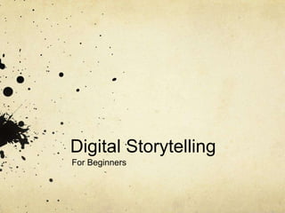 Digital Storytelling	 For Beginners 