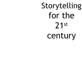 Storytelling
for the
21st
century
 