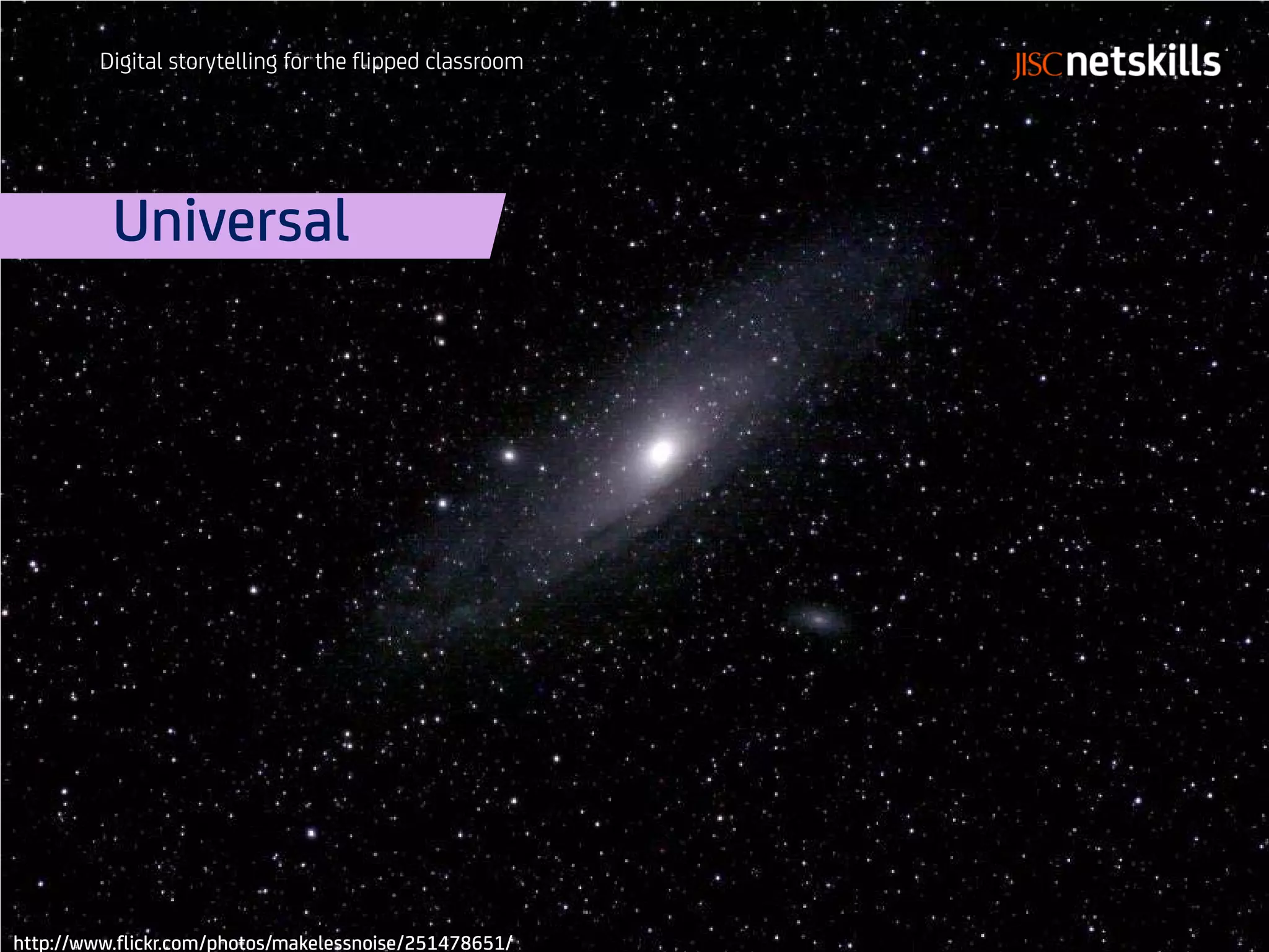 Digital storytelling for the flipped classroom




          Universal




http://www.flickr.com/photos/makelessnoise/251478651/
 