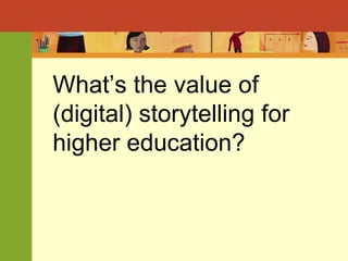 What’s the value of (digital) storytelling for higher education? 