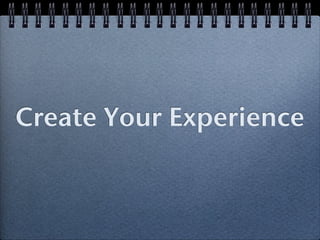 Create Your Experience
 