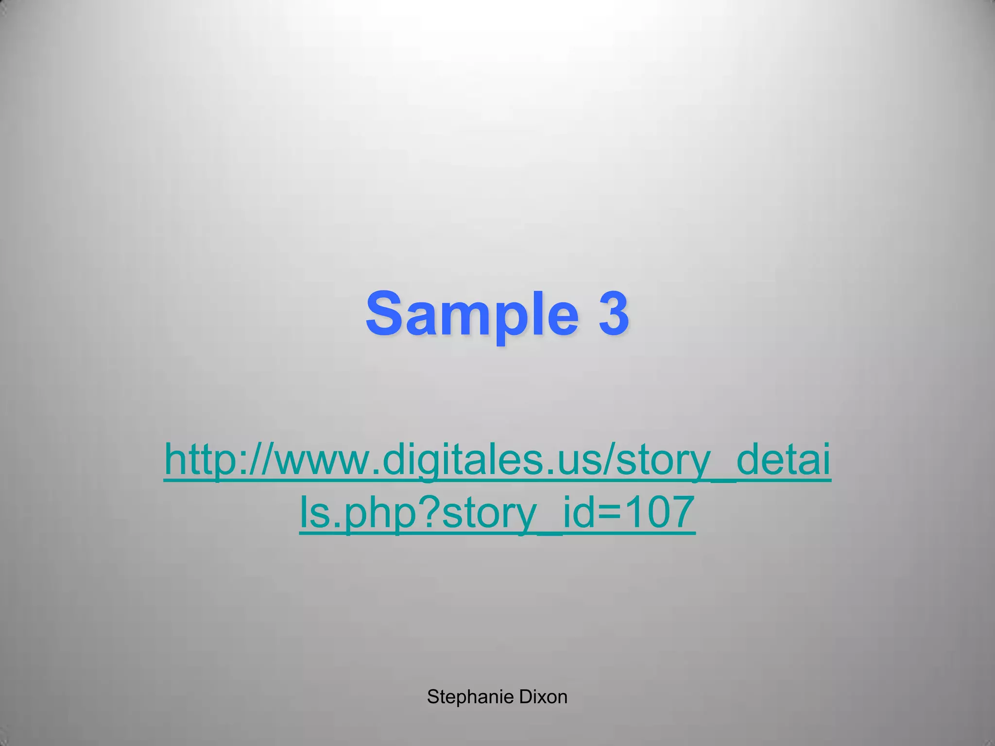Sample 3
http://www.digitales.us/story_detai
ls.php?story_id=107
Stephanie Dixon
 