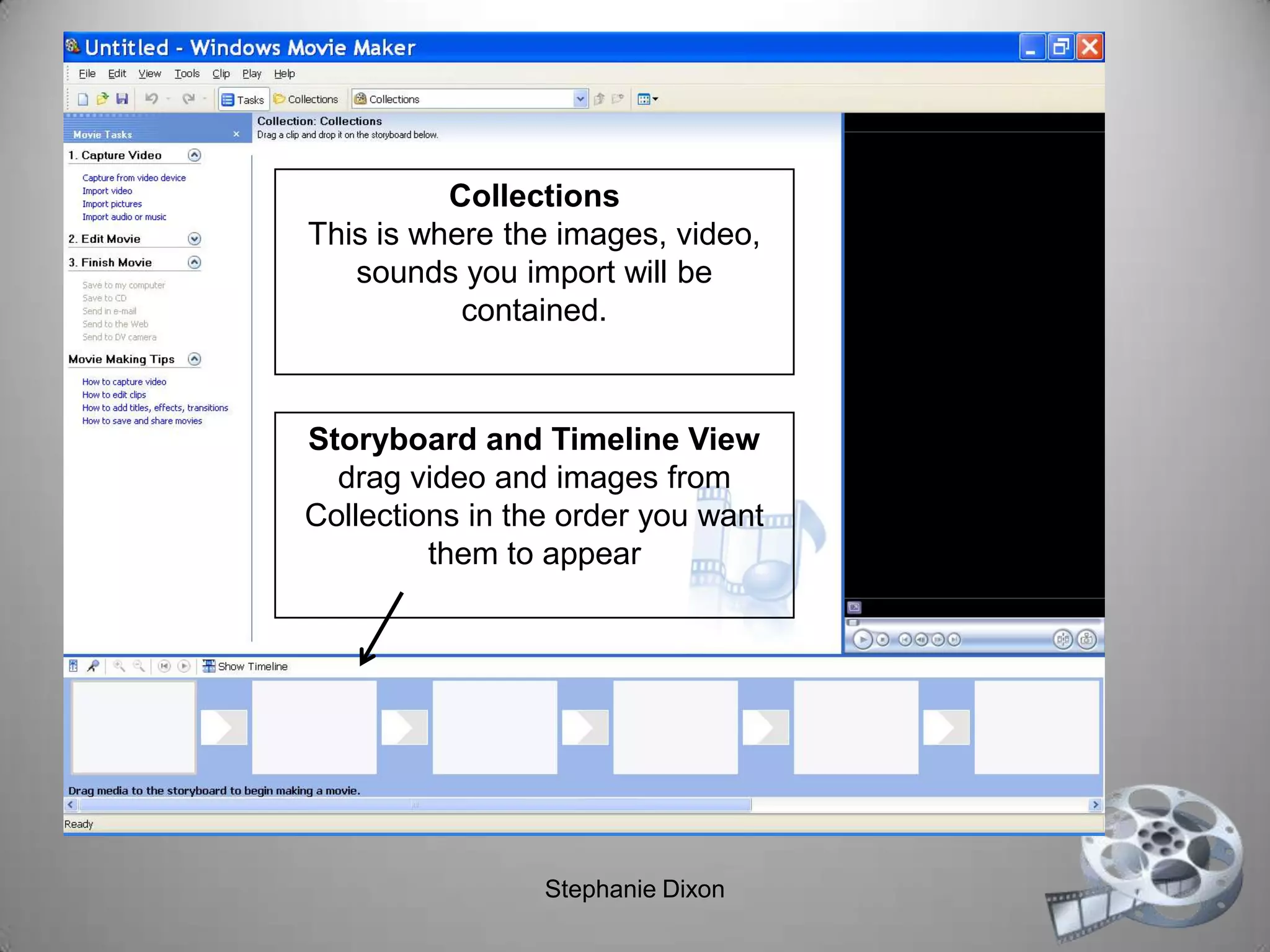 Storyboard and Timeline View
drag video and images from
Collections in the order you want
them to appear
Collections
This is where the images, video,
sounds you import will be
contained.
Stephanie Dixon
 