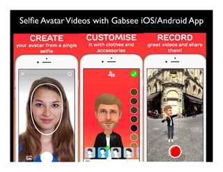 Selﬁe AvatarVideos with Gabsee iOS/Android App
 