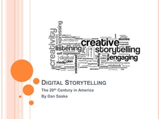 Digital Storytelling The 20th Century in America By Dan Saska 