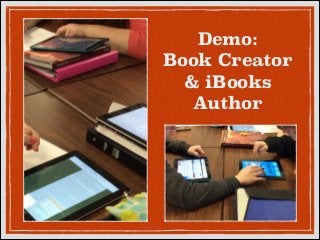 Demo:
Book Creator
& iBooks
Author

 