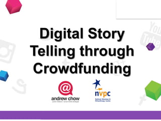 Digital Story
Telling through
Crowdfunding
 