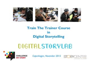 Train The Trainer Course
in
Digital Storytelling
Copenhagen, November 2015
 