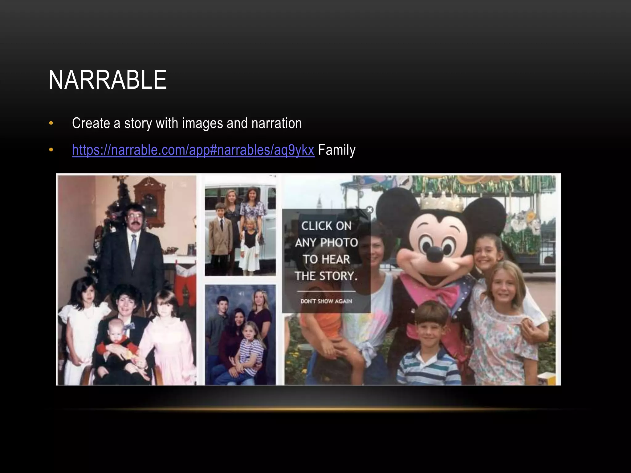 NARRABLE
• Create a story with images and narration
• https://narrable.com/app#narrables/aq9ykx Family
 