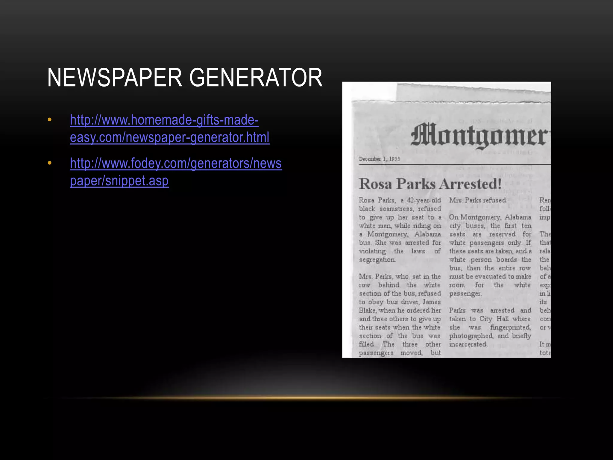 • http://www.homemade-gifts-made-
easy.com/newspaper-generator.html
• http://www.fodey.com/generators/news
paper/snippet.asp
NEWSPAPER GENERATOR
 