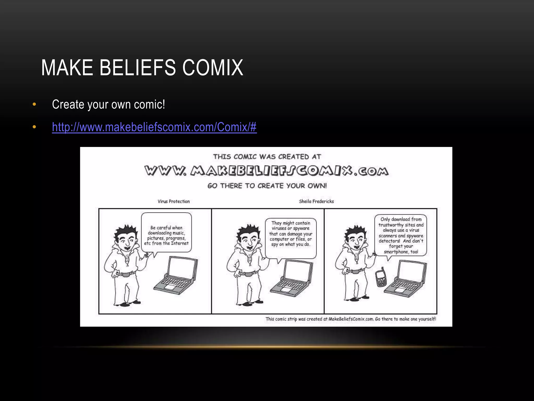 • Create your own comic!
• http://www.makebeliefscomix.com/Comix/#
MAKE BELIEFS COMIX
 