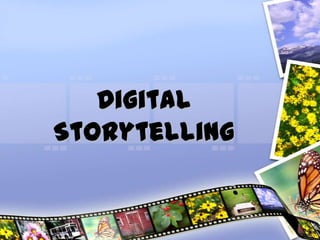 Digital
Storytelling
 
